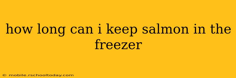 how long can i keep salmon in the freezer