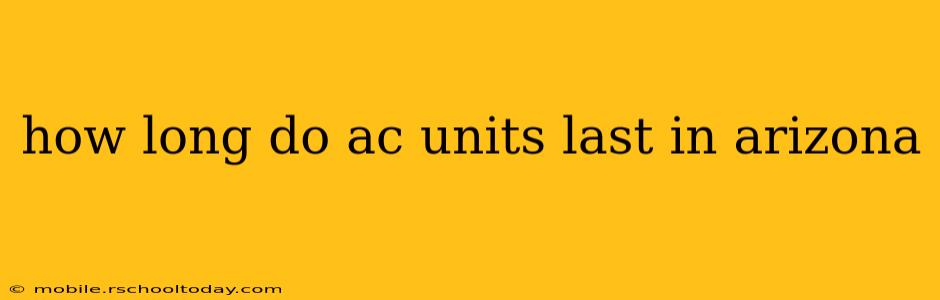 how long do ac units last in arizona