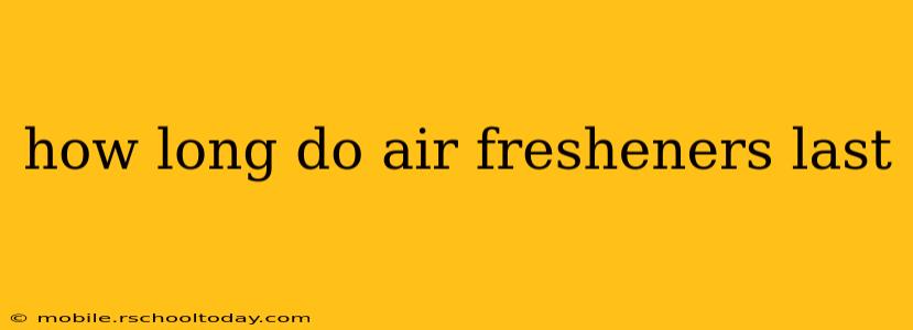 how long do air fresheners last