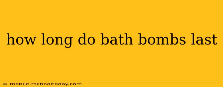how long do bath bombs last