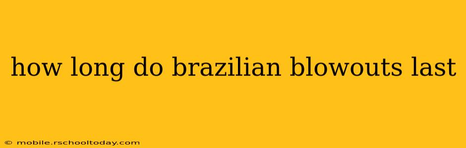 how long do brazilian blowouts last
