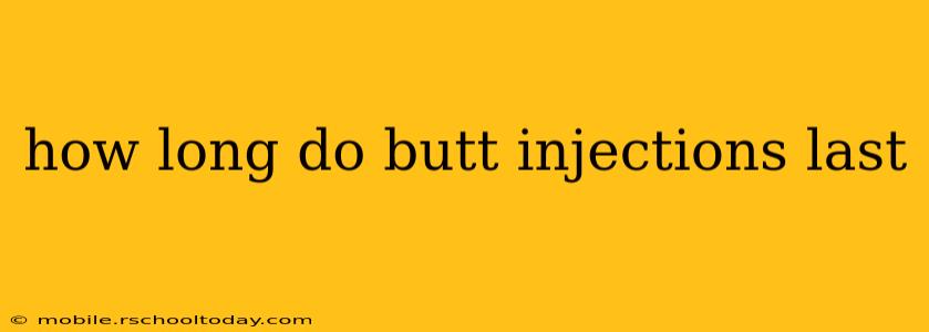 how long do butt injections last