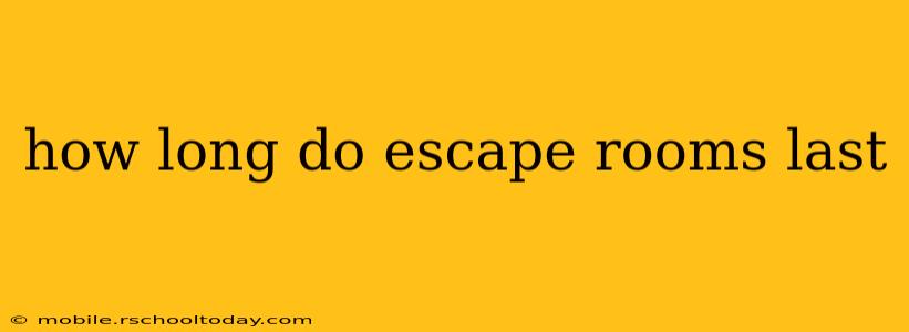 how long do escape rooms last
