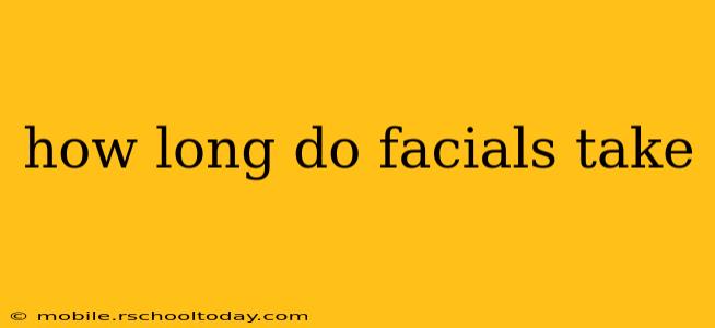 how long do facials take