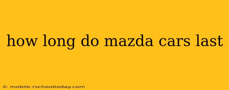 how long do mazda cars last