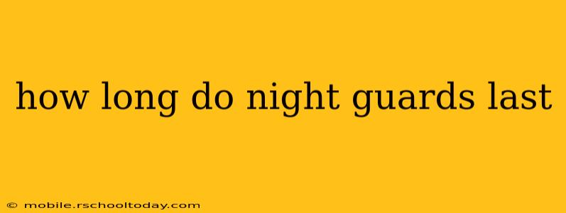 how long do night guards last