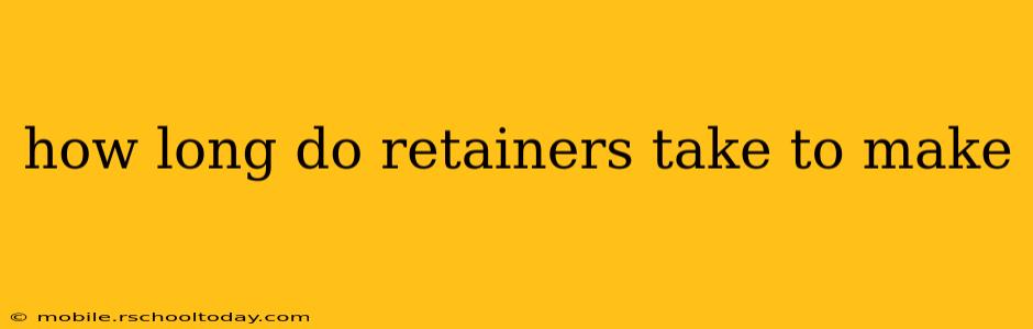 how long do retainers take to make