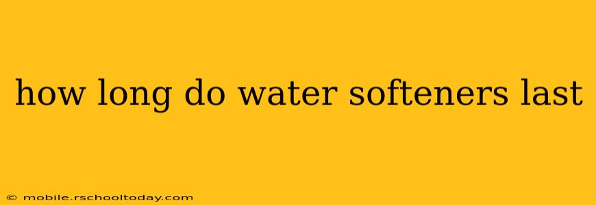how long do water softeners last