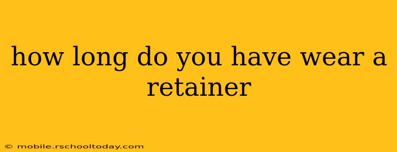 how long do you have wear a retainer
