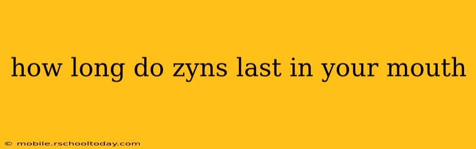 how long do zyns last in your mouth