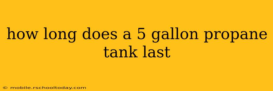 how long does a 5 gallon propane tank last