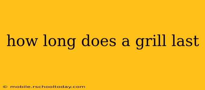 how long does a grill last