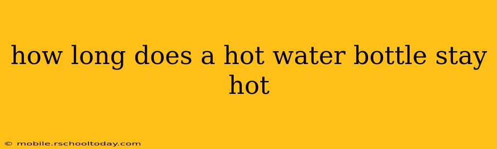 how long does a hot water bottle stay hot