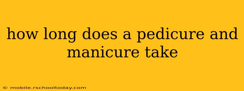 how long does a pedicure and manicure take