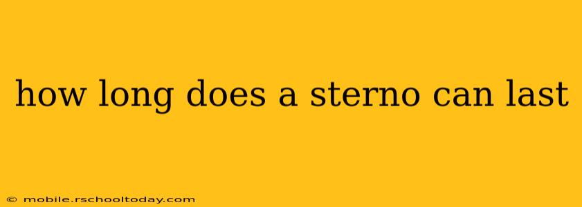 how long does a sterno can last