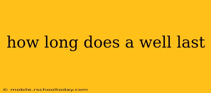 how long does a well last