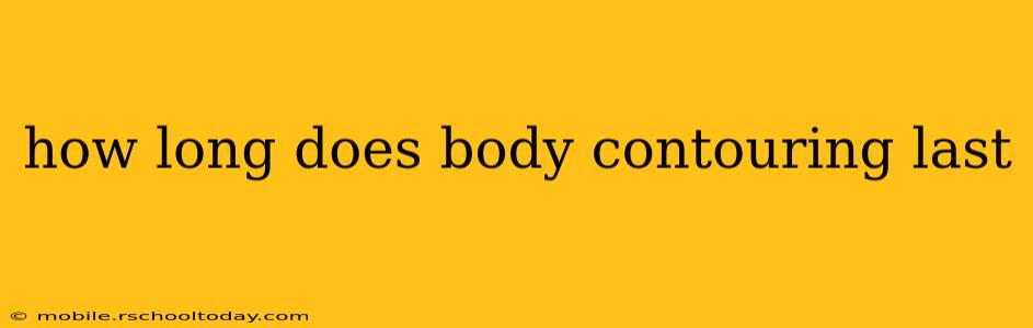 how long does body contouring last