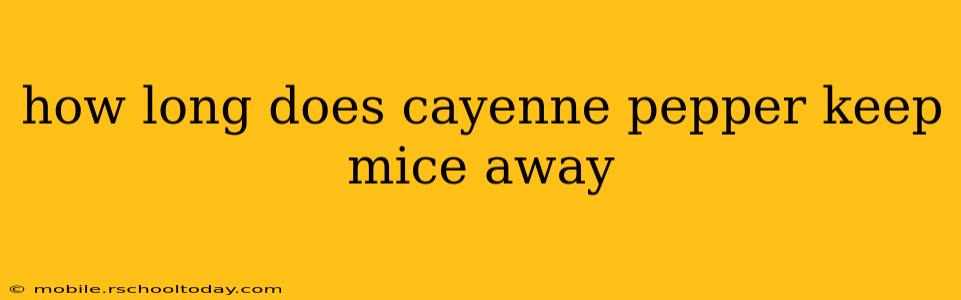how long does cayenne pepper keep mice away