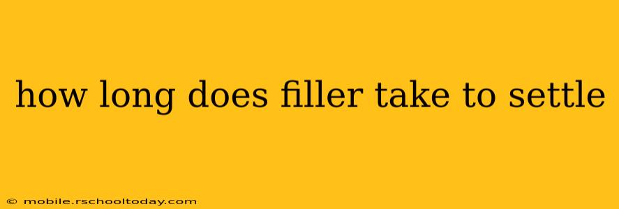 how long does filler take to settle