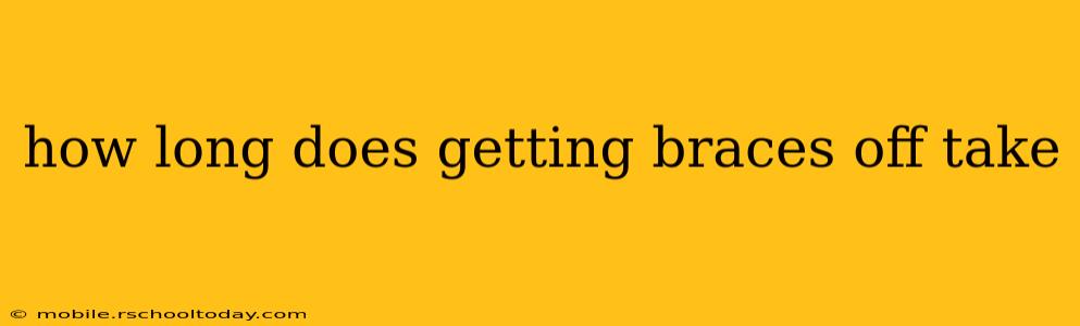 how long does getting braces off take