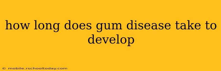 how long does gum disease take to develop