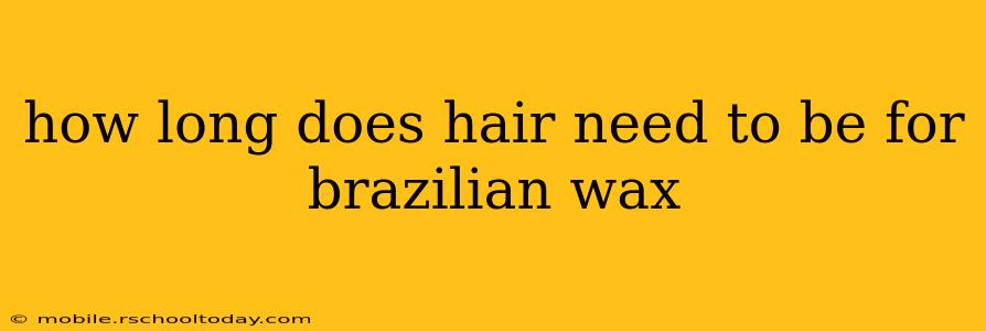 how long does hair need to be for brazilian wax
