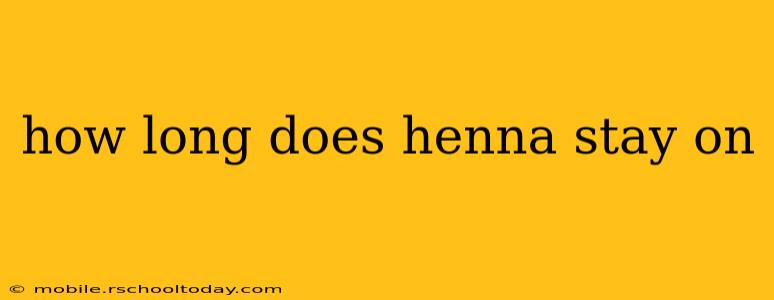 how long does henna stay on