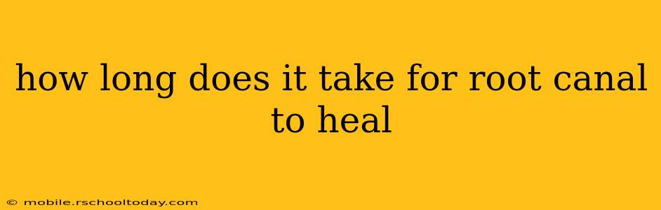 how long does it take for root canal to heal