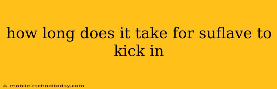 how long does it take for suflave to kick in