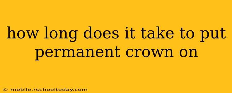 how long does it take to put permanent crown on