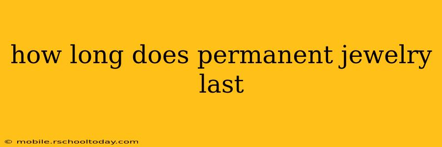 how long does permanent jewelry last