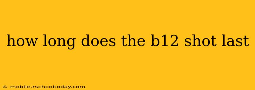 how long does the b12 shot last