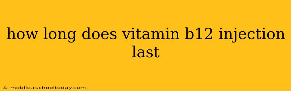 how long does vitamin b12 injection last
