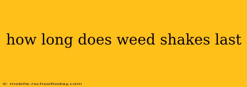how long does weed shakes last
