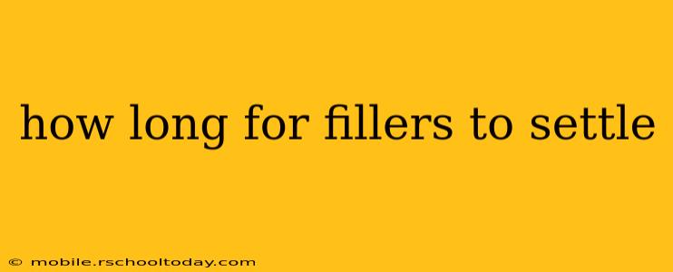 how long for fillers to settle