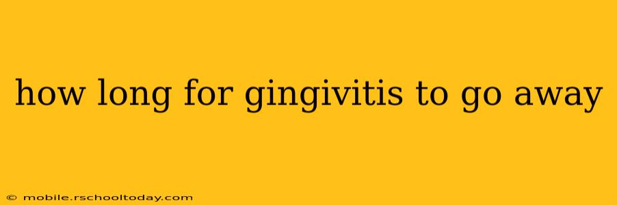 how long for gingivitis to go away