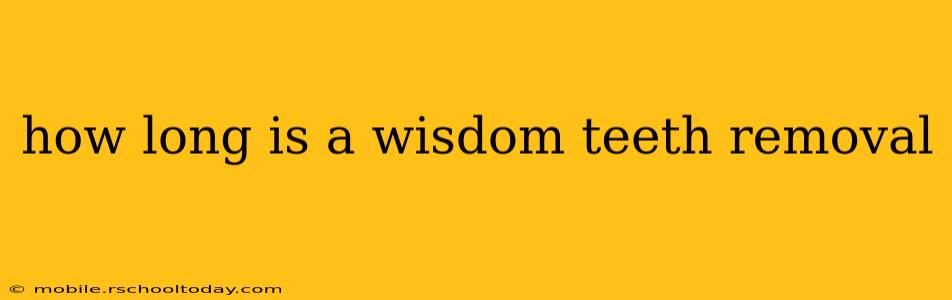 how long is a wisdom teeth removal