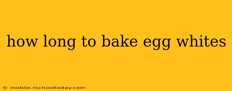 how long to bake egg whites