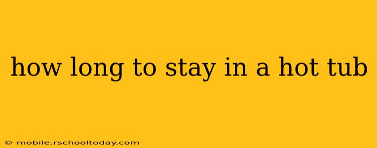 how long to stay in a hot tub