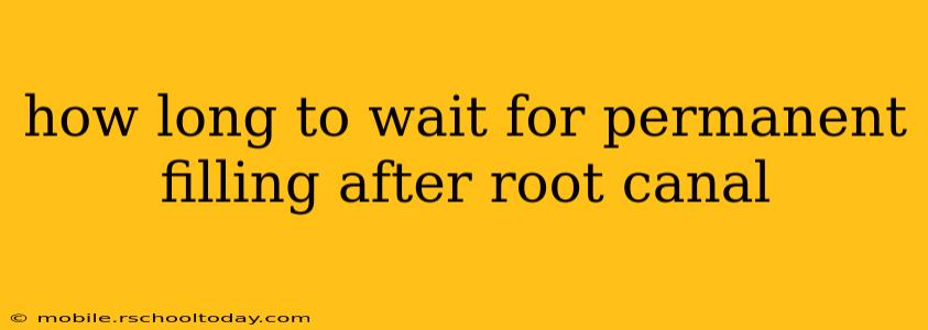 how long to wait for permanent filling after root canal