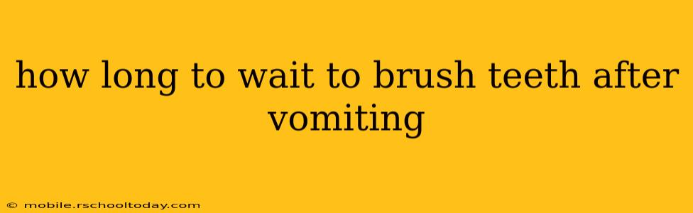 how long to wait to brush teeth after vomiting