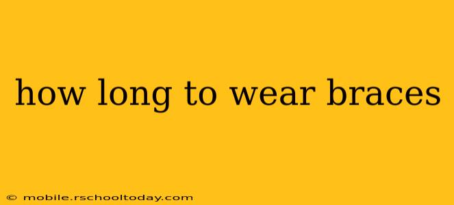how long to wear braces