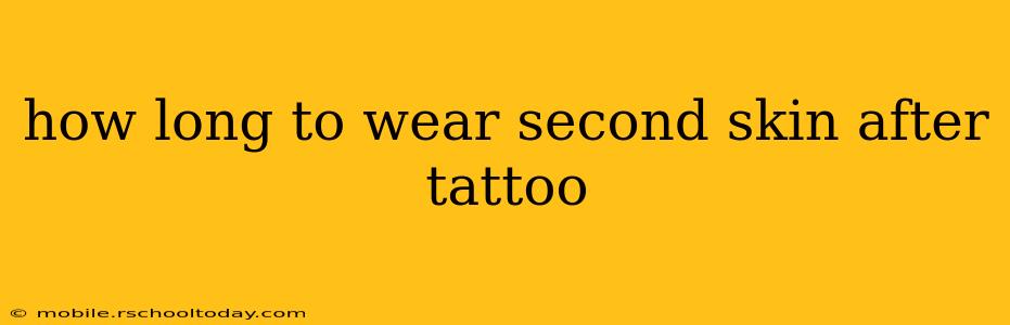 how long to wear second skin after tattoo