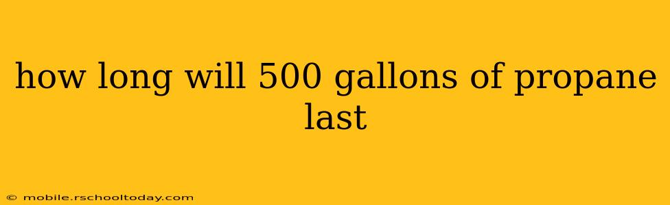 how long will 500 gallons of propane last