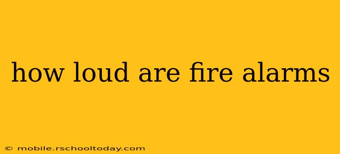 how loud are fire alarms