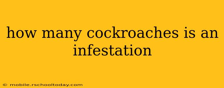 how many cockroaches is an infestation