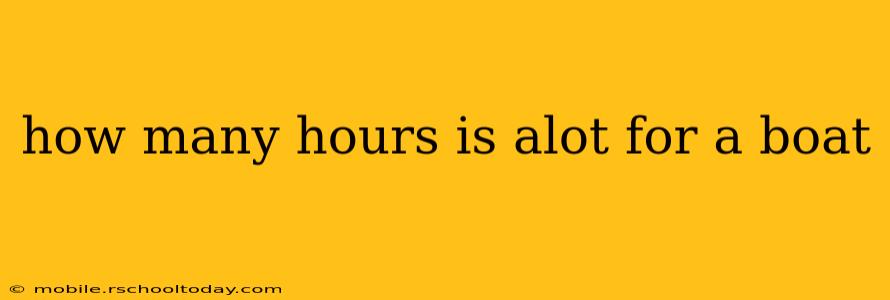 how many hours is alot for a boat