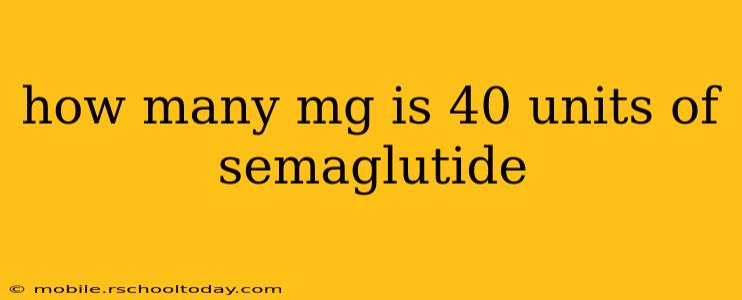 how many mg is 40 units of semaglutide