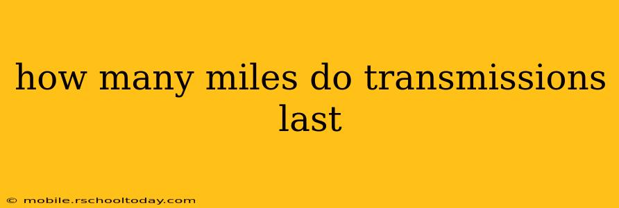 how many miles do transmissions last