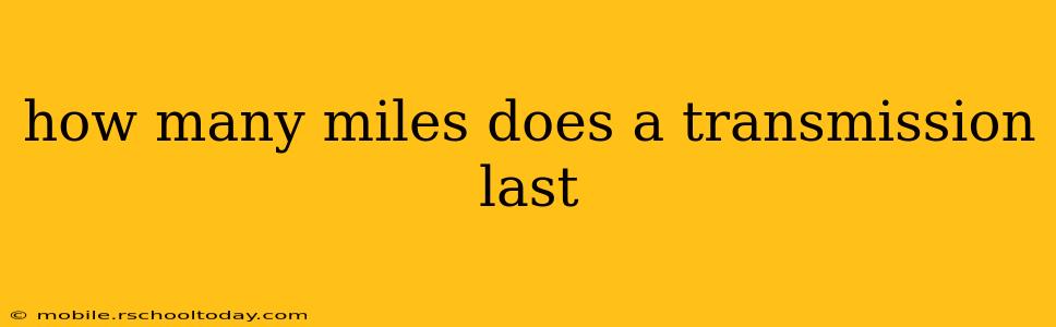 how many miles does a transmission last